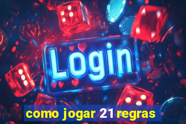 como jogar 21 regras